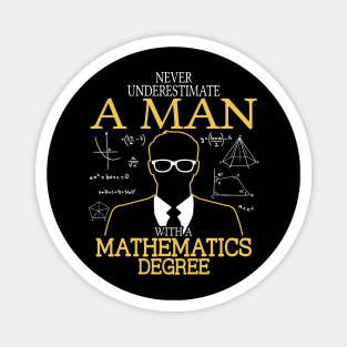 NEVER UNDERESTIMATE A MAN WITH  MATH DEGREE Magnet